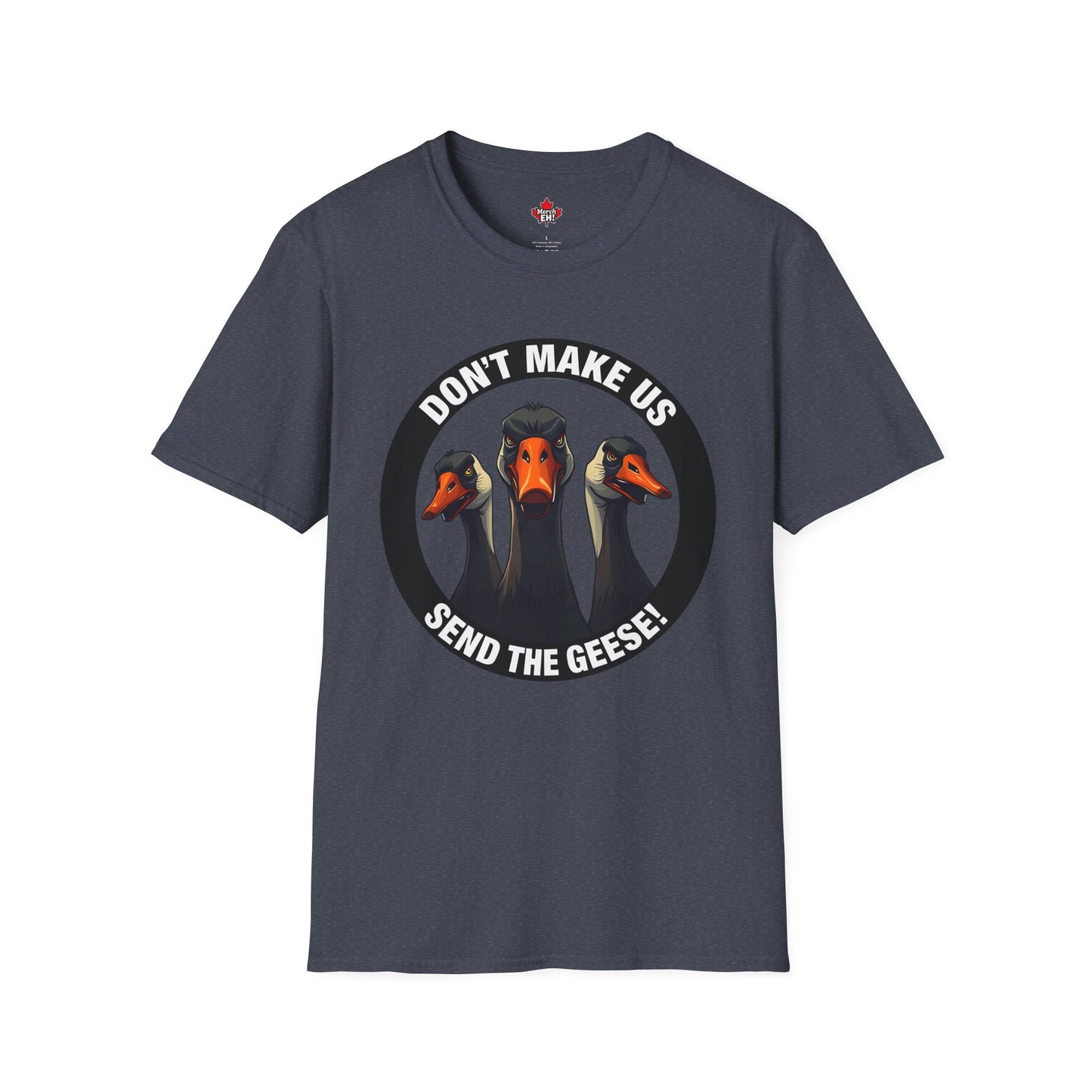 Don't Make Us Send The Geese! - T-Shirt