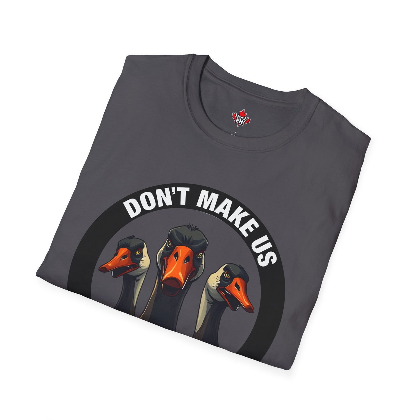 Don't Make Us Send The Geese! - T-Shirt