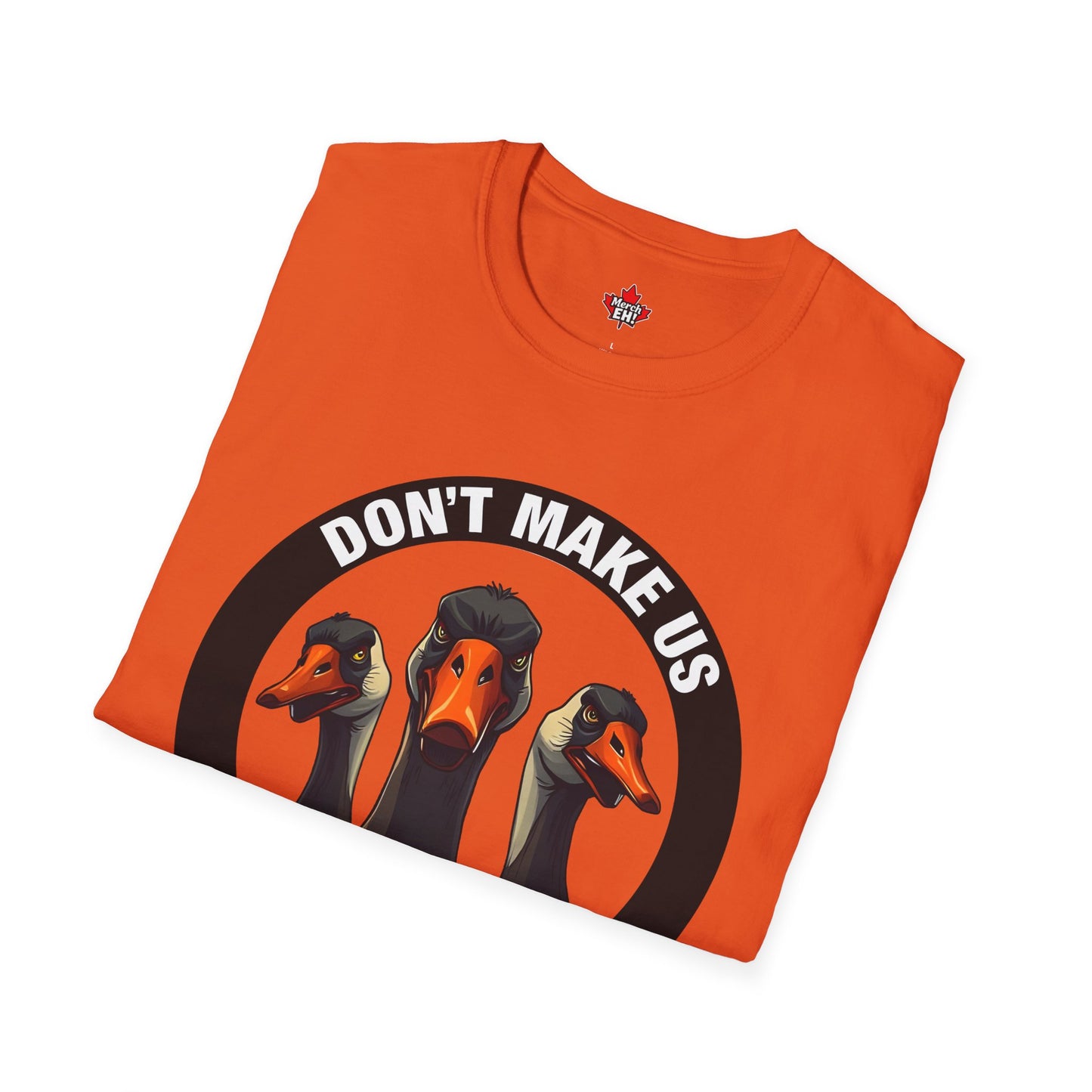 Don't Make Us Send The Geese! - T-Shirt