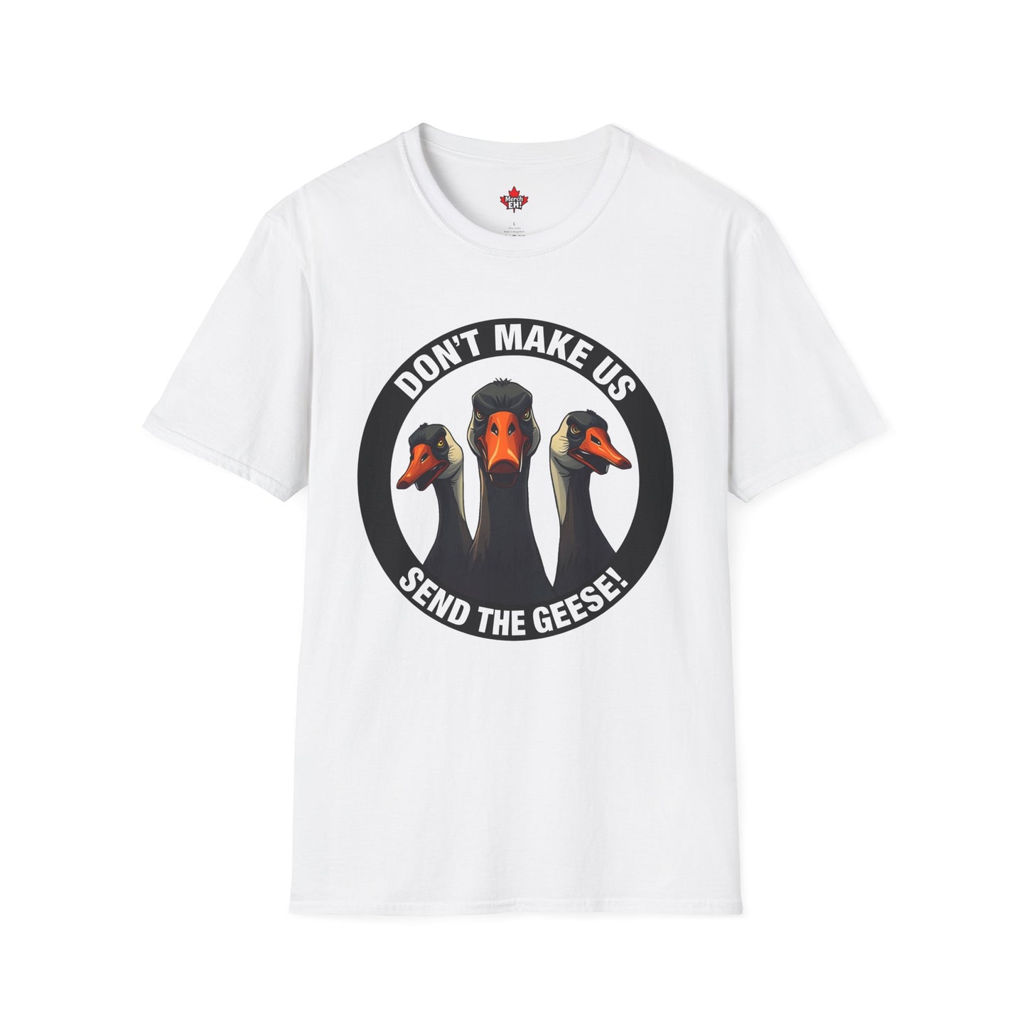Don't Make Us Send The Geese! - T-Shirt