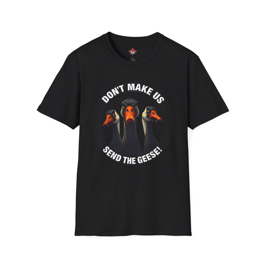 Don't Make Us Send The Geese! - T-Shirt