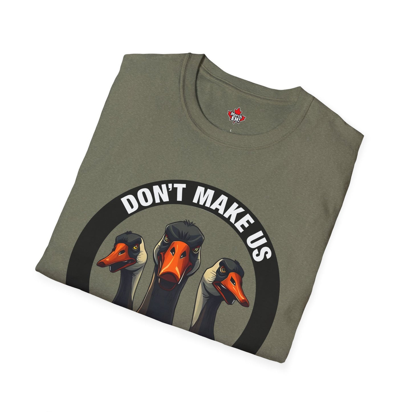 Don't Make Us Send The Geese! - T-Shirt