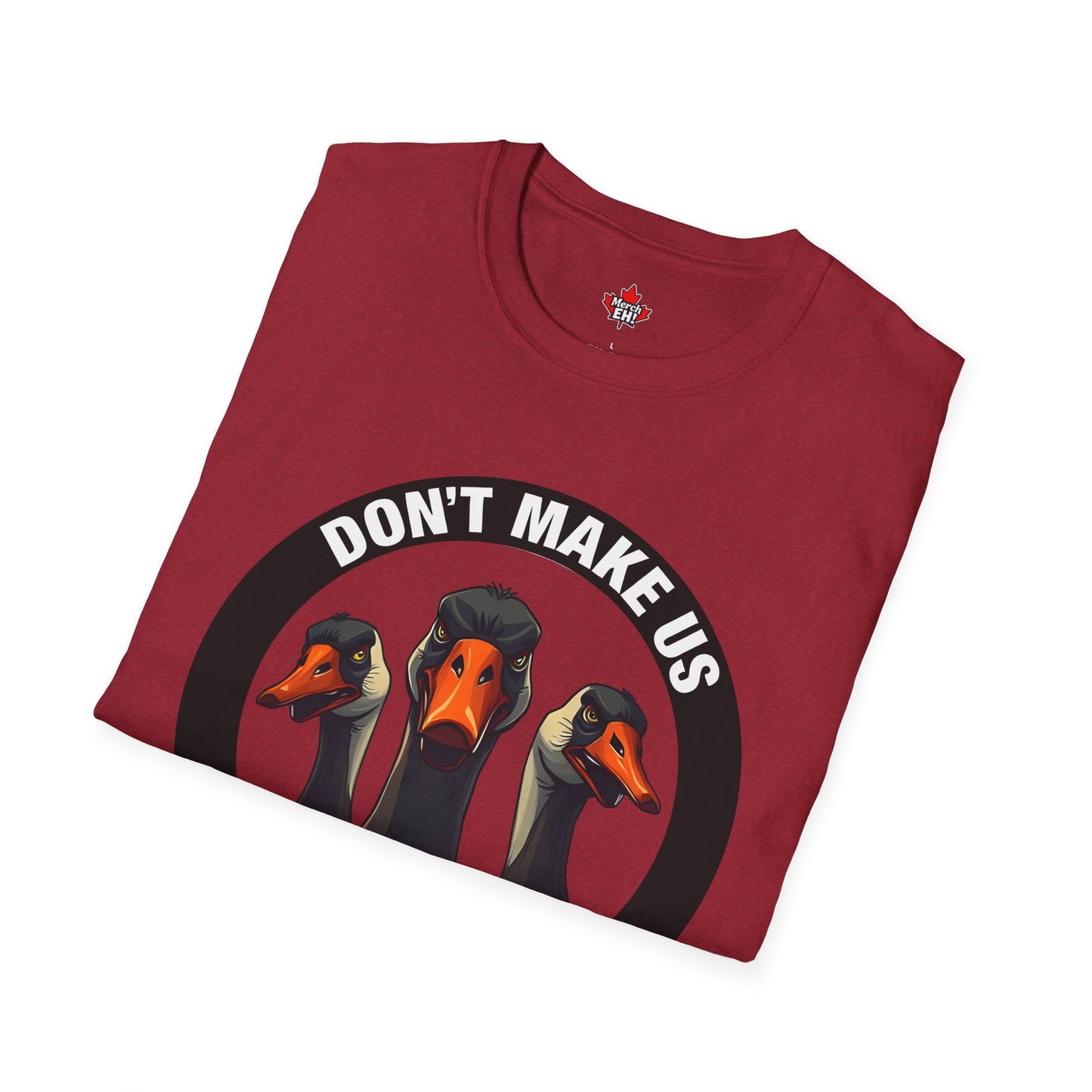 Don't Make Us Send The Geese! - T-Shirt