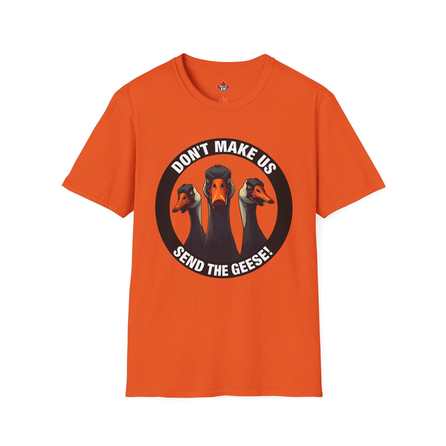 Don't Make Us Send The Geese! - T-Shirt