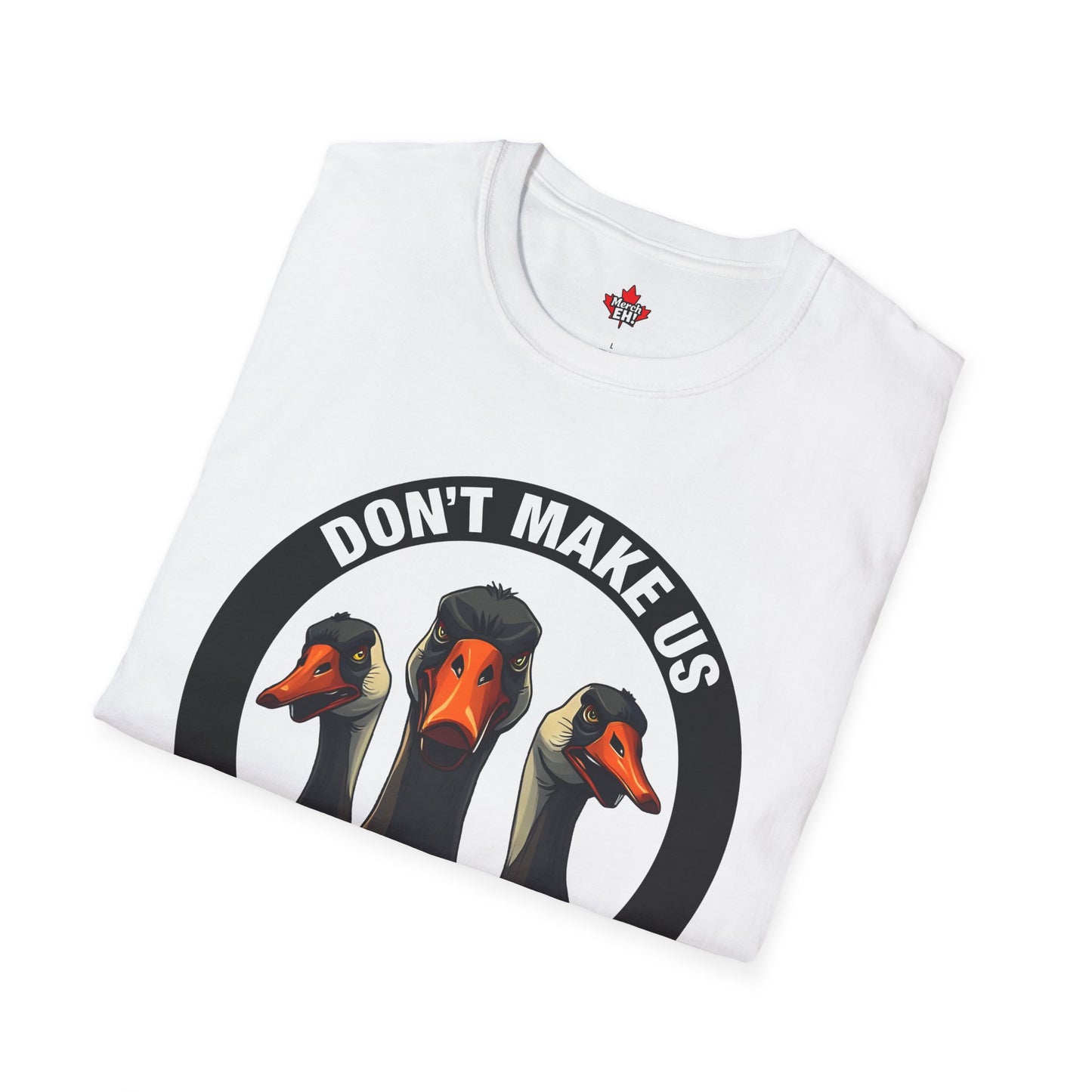 Don't Make Us Send The Geese! - T-Shirt