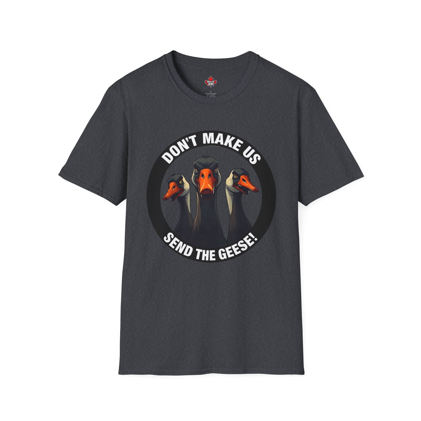 Don't Make Us Send The Geese! - T-Shirt