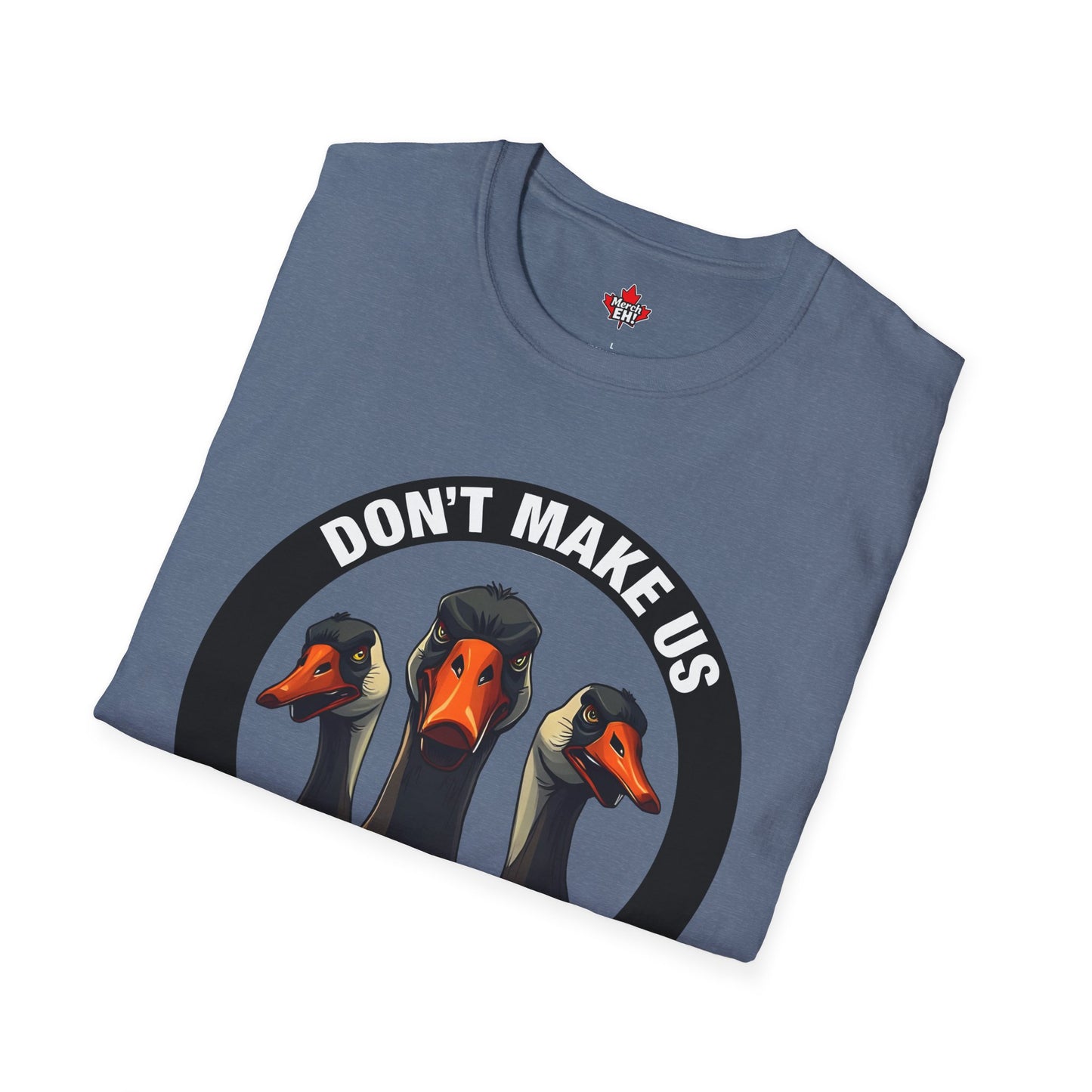 Don't Make Us Send The Geese! - T-Shirt