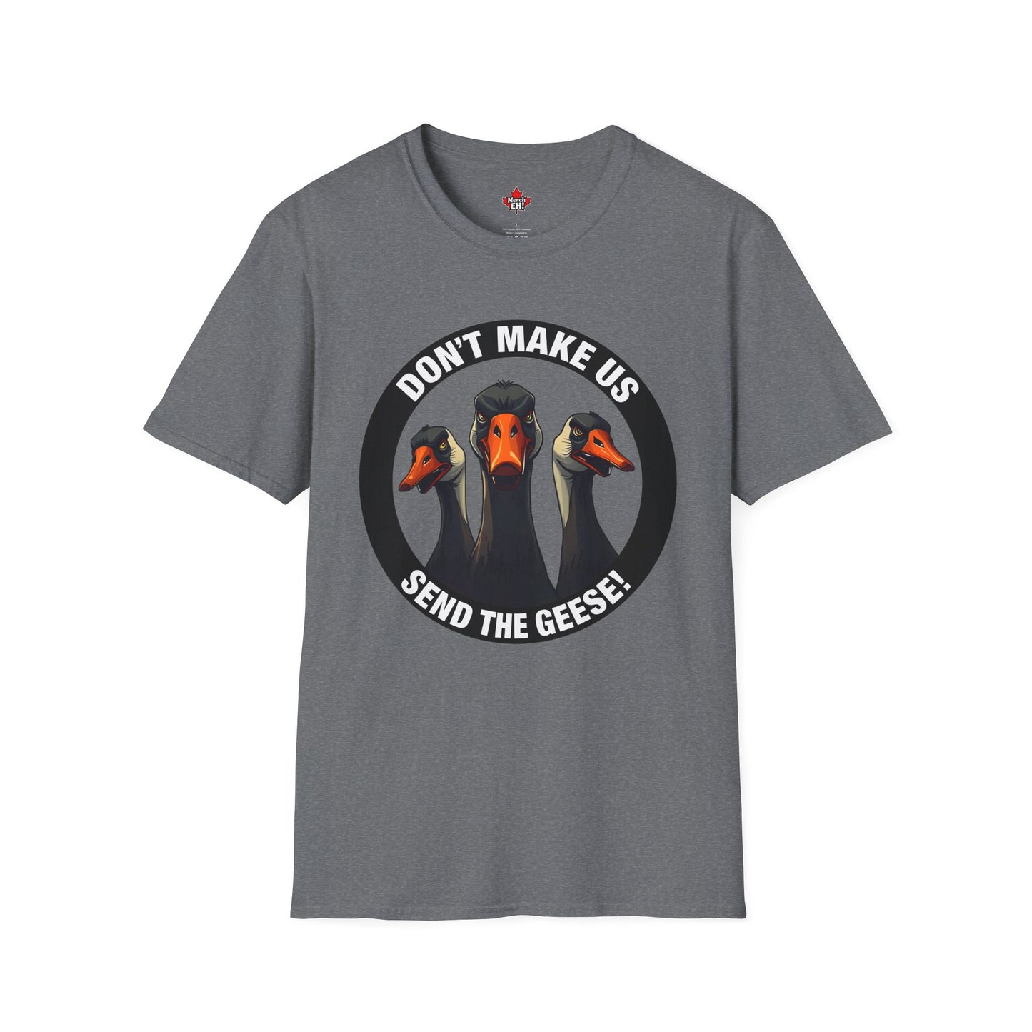Don't Make Us Send The Geese! - T-Shirt