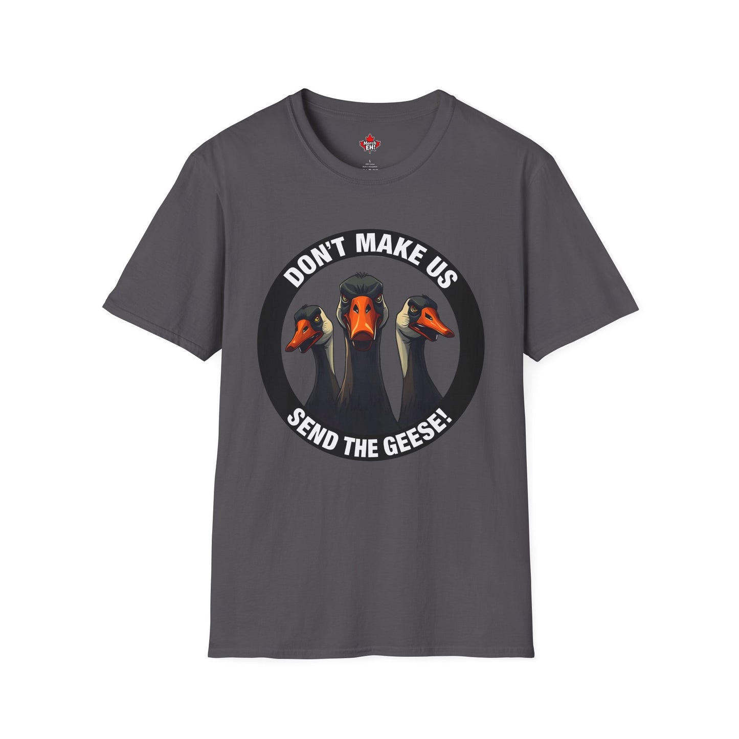 Don't Make Us Send The Geese! - T-Shirt